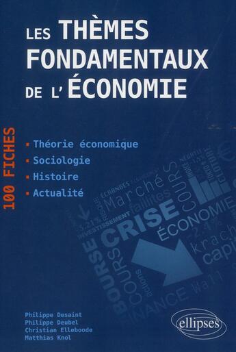 Couverture du livre « Les themes fondamentaux de l economie. 100 fiches de synthese. actualite - histoire - theorie econom » de Philippe/Christian aux éditions Ellipses