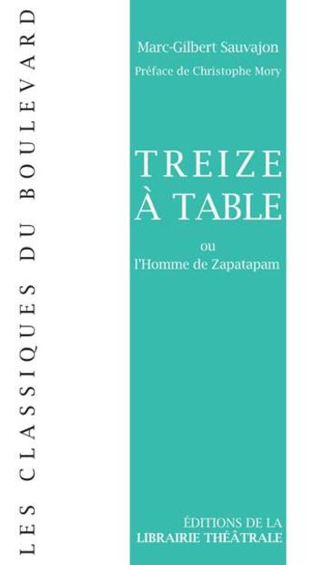 Couverture du livre « Treize à table ou l'homme de Zapatapam » de Marc-Gilbert Sauvajon aux éditions Librairie Theatrale