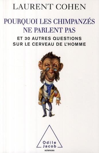 Couverture du livre « Pourquoi les chimpanzés ne parlent pas ; et 30 autres questions sur le cerveau de l'homme » de Laurent Cohen aux éditions Odile Jacob