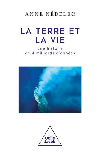 Couverture du livre « La Terre et la vie, une histoire de 4 milliards d'années » de Anne Nedelec aux éditions Odile Jacob