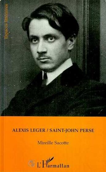 Couverture du livre « Alexis Léger / Saint-John Perse » de Mireille Sacotte aux éditions L'harmattan