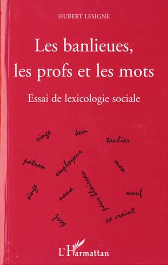 Couverture du livre « Les banlieues, les profs et les mots - essai de lexicologie sociale » de Hubert Lesigne aux éditions L'harmattan