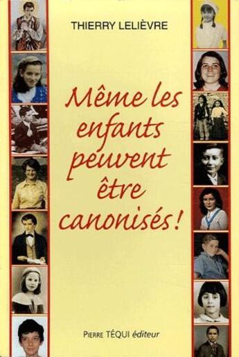 Couverture du livre « Meme les enfants peuvent etre canonises ! » de Thierry Lelievre aux éditions Tequi