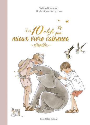 Couverture du livre « Les dix clefs pour mieux vivre l'absence » de By.Bm et Sixtine Bonnaud aux éditions Tequi