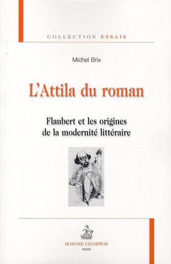 Couverture du livre « L'Attila du roman ; Flaubert et les origines de la modernité littéraire » de Michel Brix aux éditions Honore Champion
