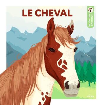 Couverture du livre « Le cheval » de Emmanuelle Figueras et Clemence Dupont aux éditions Milan