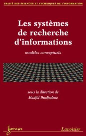 Couverture du livre « Les systemes de recherche d'informations - modele conceptuels » de Ihadjadene Madjid aux éditions Hermes Science Publications