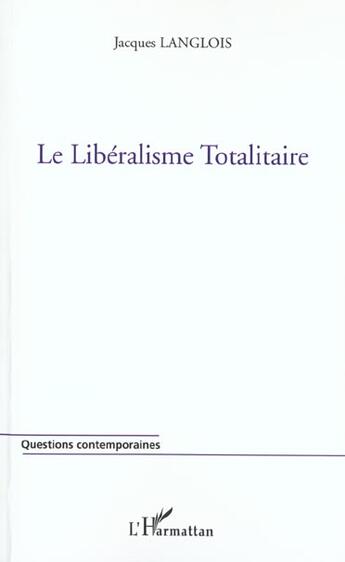 Couverture du livre « Le liberalisme totalitaire » de Jacques Langlois aux éditions L'harmattan