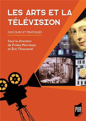 Couverture du livre « Les Arts et la télévision ; discours et pratiques » de Eric Thouvenel et Priska Morrissey aux éditions Pu De Rennes