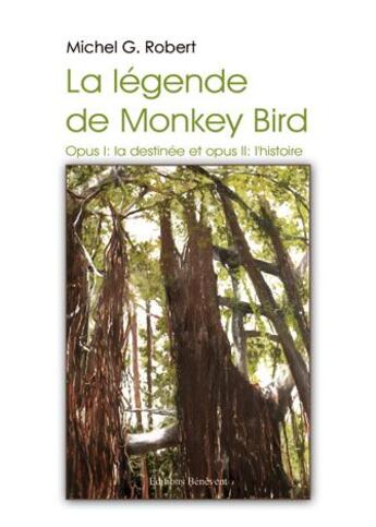 Couverture du livre « La légende de monkey bird ; opus t.1, la destinée ; opus t.2, l'histoire » de Michel Robert aux éditions Benevent