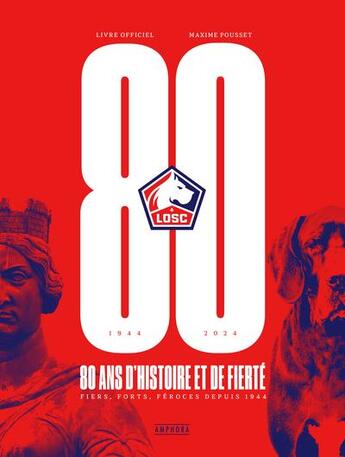 Couverture du livre « LOSC, 80 ans d'histoire et de fierté : Livre officiel » de Maxime Pousset aux éditions Amphora