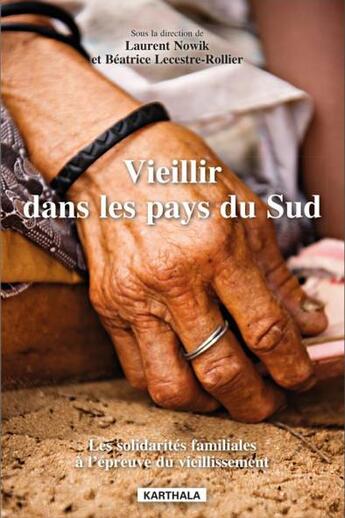 Couverture du livre « Vieillir dans les pays du Sud ; les solidarités familiales à l'épreuve du vieillissement » de Laurent Nowik et Beatrice Lecestre-Rollier aux éditions Karthala