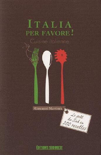 Couverture du livre « Italia per favore ! cuisine italienne » de Giovanni Martines aux éditions Sud Ouest Editions