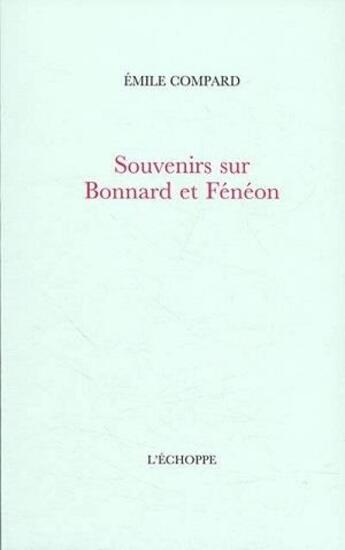 Couverture du livre « Souvenirs sur Bonnard et Fénéon » de Emile Compard aux éditions L'echoppe