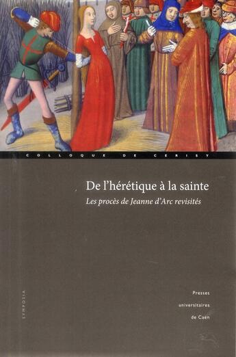 Couverture du livre « De l'heretique a la sainte - les proces de jeanne d'arc revisites » de Francois Neveux aux éditions Pu De Caen