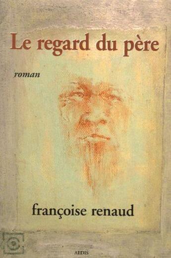 Couverture du livre « Le regard du père » de Renaud Francoise aux éditions Aedis