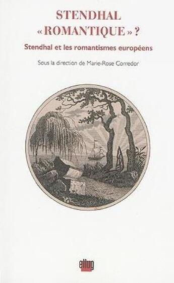 Couverture du livre « Stendhal romantique ?. stendhal et les romantismes europeens » de Corredor Marie-Rose aux éditions Uga Éditions