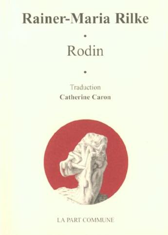 Couverture du livre « Auguste rodin » de Rainer Maria Rilke aux éditions La Part Commune