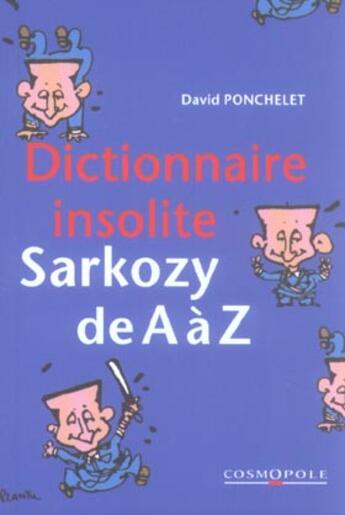 Couverture du livre « Dictionnaire Insolite Sarkozy De A A Z » de Ponchelet. Davi aux éditions Cosmopole