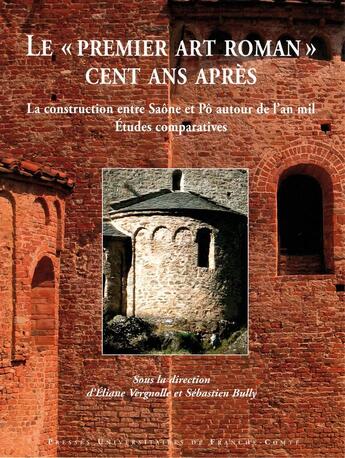 Couverture du livre « Le premier art roman cent ans apres - la construction entre saone et po autour de l'an mil » de Eliane Vergnolle aux éditions Pu De Franche Comte