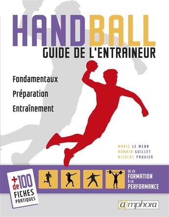 Couverture du livre « Handball ; guide de l'entraîneur ; fondamentaux, préparation, entrainement... » de Nicolas Paquier et Marie Le Menn et Romain Guillet aux éditions Amphora