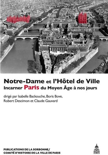 Couverture du livre « Notre-dame et l'hotel de ville - incarner paris du moyen age a nos jours » de Backouche/Bove aux éditions Editions De La Sorbonne