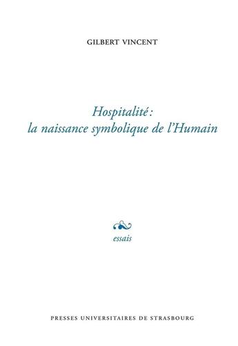 Couverture du livre « Hospitalite, la naissance symbolique de l'humain » de Gilbert Vincent aux éditions Pu De Strasbourg