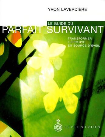 Couverture du livre « Le guide du parfait survivant ; transformer l'épreuve en source d'éveil » de Yvon Laverdiere aux éditions Pu Du Septentrion