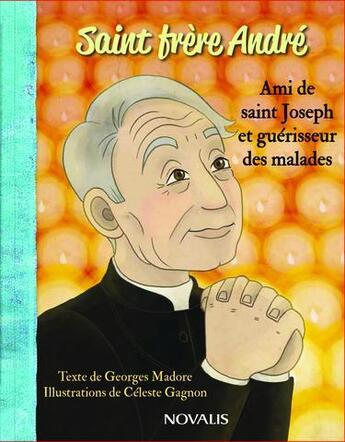 Couverture du livre « Saint frère André : Ami de saint Joseph et guérisseur des malades » de Madore/Gagnon aux éditions Novalis