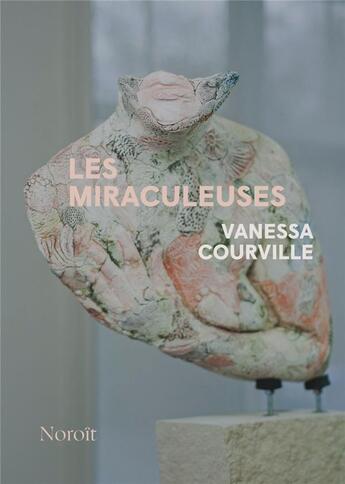 Couverture du livre « Les miraculeuses » de Courville Vanessa aux éditions Noroit