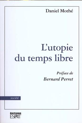 Couverture du livre « L'utopie du temps libre » de Daniel Mothe aux éditions Revue Esprit