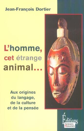 Couverture du livre « L'homme, cet étrange animal... aux origines du langage, de la culture et de la pensée » de Dortier Jean-Francoi aux éditions Sciences Humaines