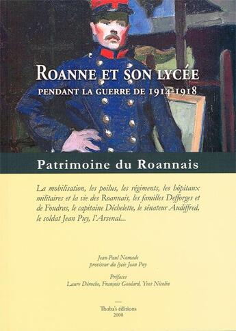 Couverture du livre « Roanne et son lycée pendant la guerre de 1914-1918 ; patrimoine du Roannais » de Nomade Jean-Paul aux éditions Thoba's