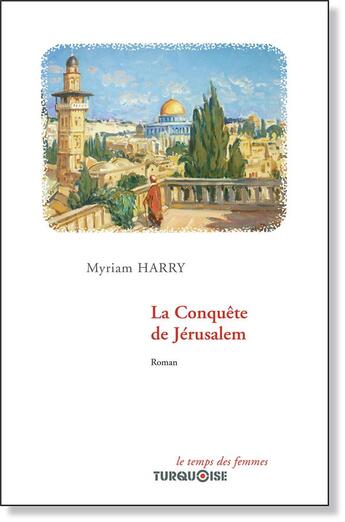 Couverture du livre « La conquête de Jérusalem » de Harry Myriam aux éditions Turquoise