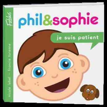 Couverture du livre « Phil et Sophie t.5 ; je suis patient » de Nicole Lebel et Francis Turenne aux éditions Fablus