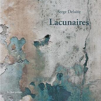 Couverture du livre « Lacunaires » de Serge Delaive aux éditions Le Chat Polaire