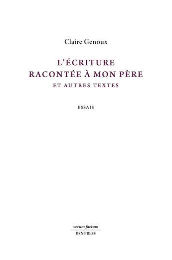 Couverture du livre « L'écriture racontée à mon père et autres textes : Essais » de Claire Genoux aux éditions Bsn Press