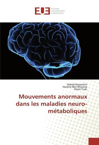 Couverture du livre « Mouvements anormaux dans les maladies neuro-métaboliques » de Nahed Kessentini et Hanene Ben Rhouma et Ilhem Turki aux éditions Editions Universitaires Europeennes