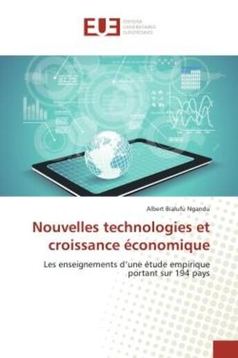 Couverture du livre « Nouvelles technologies et croissance economique : Les enseignements d'une étude empirique portant sur 194 pays » de Ngandu aux éditions Editions Universitaires Europeennes