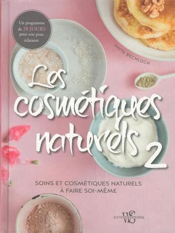 Couverture du livre « Les cosmétiques naturels Tome 2 » de Anita Bechloch et Jochen Arndt aux éditions White Star