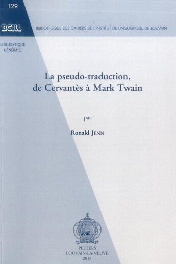 Couverture du livre « La pseudo-traduction de Cervantès à Mark Twain » de Ronald Jenn aux éditions Peeters