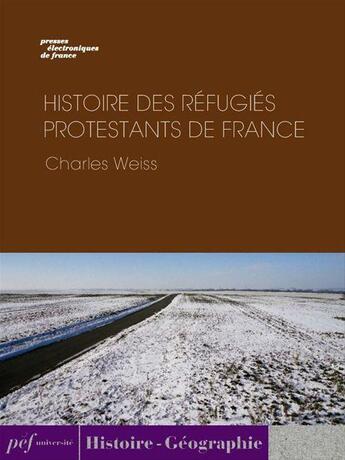 Couverture du livre « Histoire des réfugiés protestants de France » de Charles Weiss aux éditions Presses Electroniques De France