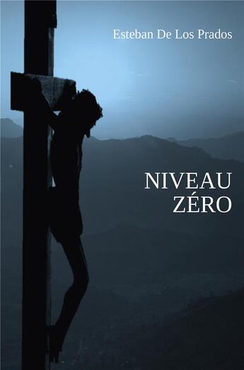 Couverture du livre « Niveau zéro » de Esteban Los Prados aux éditions Librinova