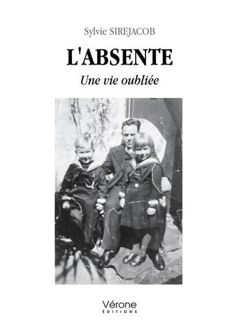 Couverture du livre « L'absente : une vie oubliée » de Sylvie Sirejacob aux éditions Verone