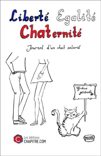 Couverture du livre « Liberté égalité chaternité ; journal d'un chat salarié » de Un Chat aux éditions Chapitre.com