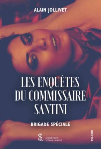 Couverture du livre « Les enquetes du commissaire santini - brigade speciale » de Alain Jollivet aux éditions Sydney Laurent