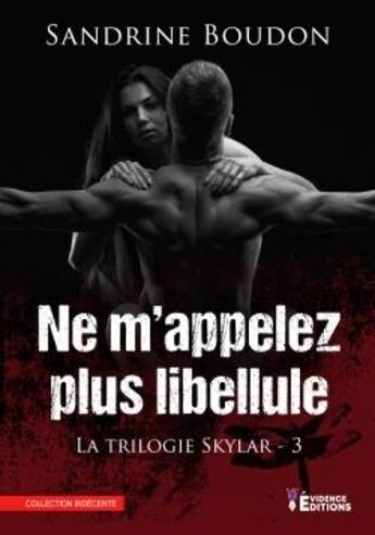 Couverture du livre « Ne m'appelez plus libellule : Trilogie Skylar » de Sandrine Boudon aux éditions Evidence Editions