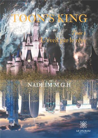 Couverture du livre « Toon's king Tome 1 ; l'éveil par le rêve » de Nadeim M.G.H aux éditions Le Lys Bleu