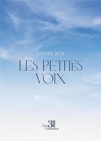 Couverture du livre « Les petites voix » de Andre Roy aux éditions Les Trois Colonnes