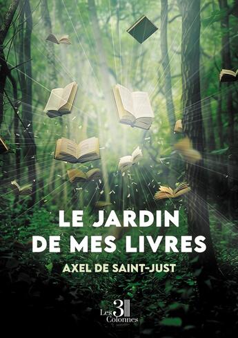 Couverture du livre « Le jardin de mes livres » de Axel De Saint-Just aux éditions Les Trois Colonnes